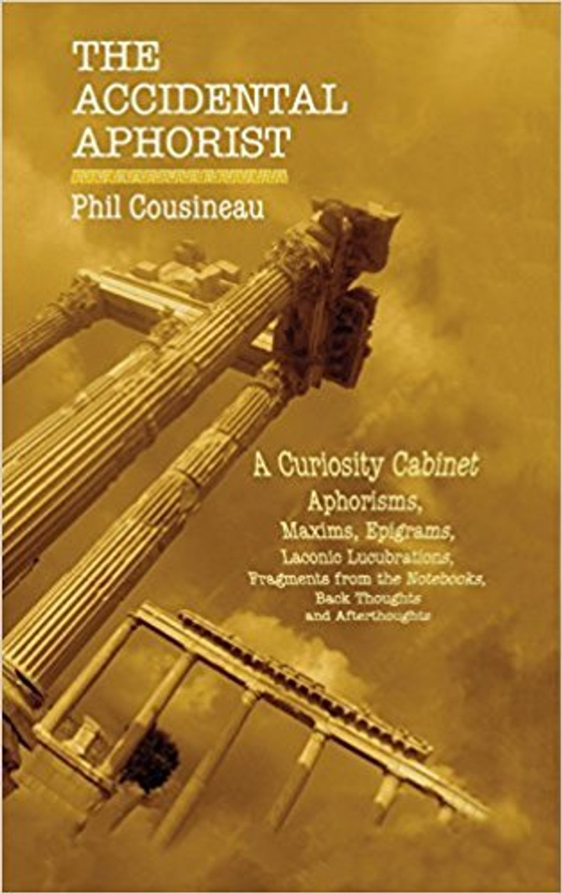 Phil Cousineau / The Accidental Aphorist: A Curiosity Cabinet of Aphorisms (Large Paperback)