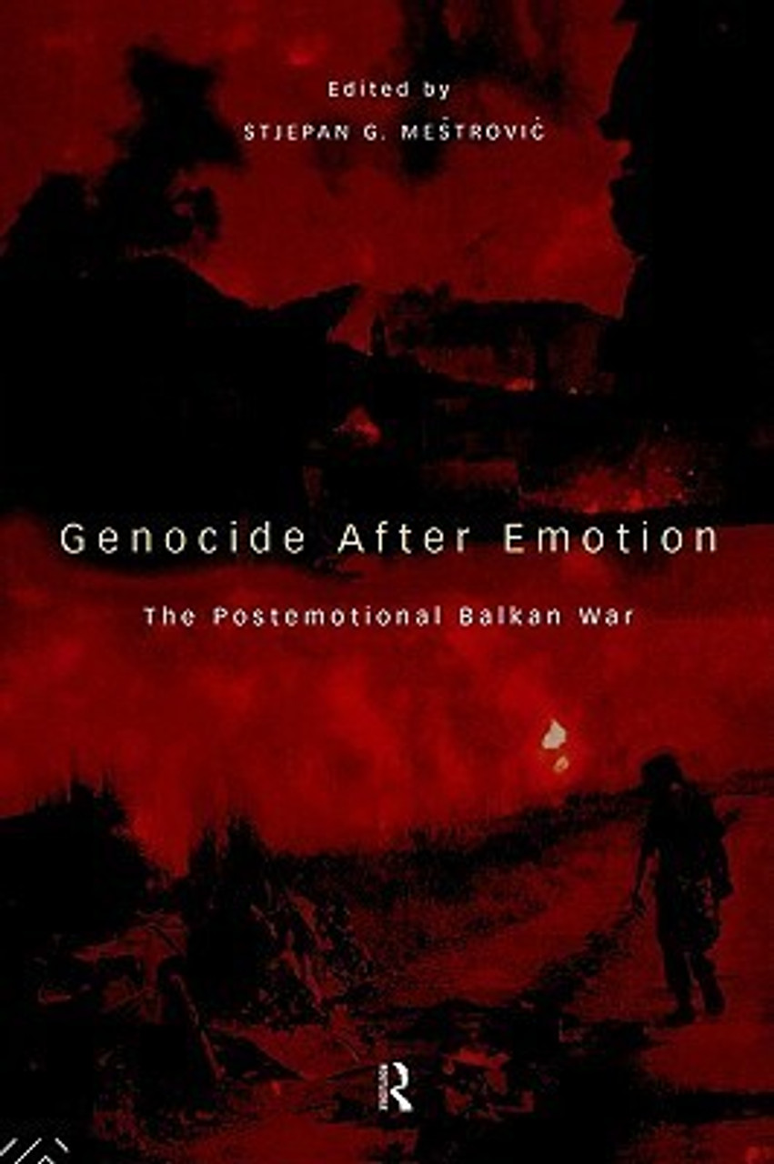 Stjepan G. Meštrović / Genocide after Emotion: The Post-Emotional Balkan War (Large Paperback)