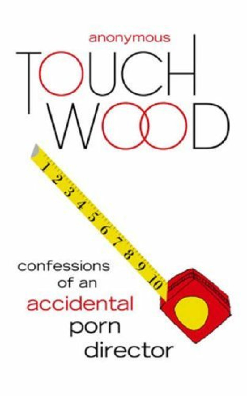 Anonymous / Touch Wood : Confessions of an Accidental Porn Director (Large Paperback)