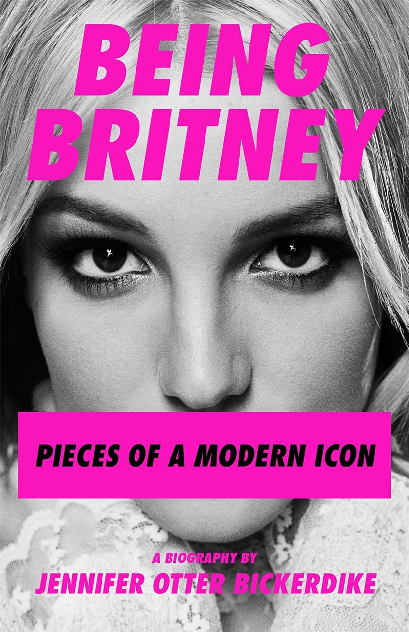 Jennifer Otter Bickerdike / Being Britney: Pieces of a Modern Icon (Large Paperback)