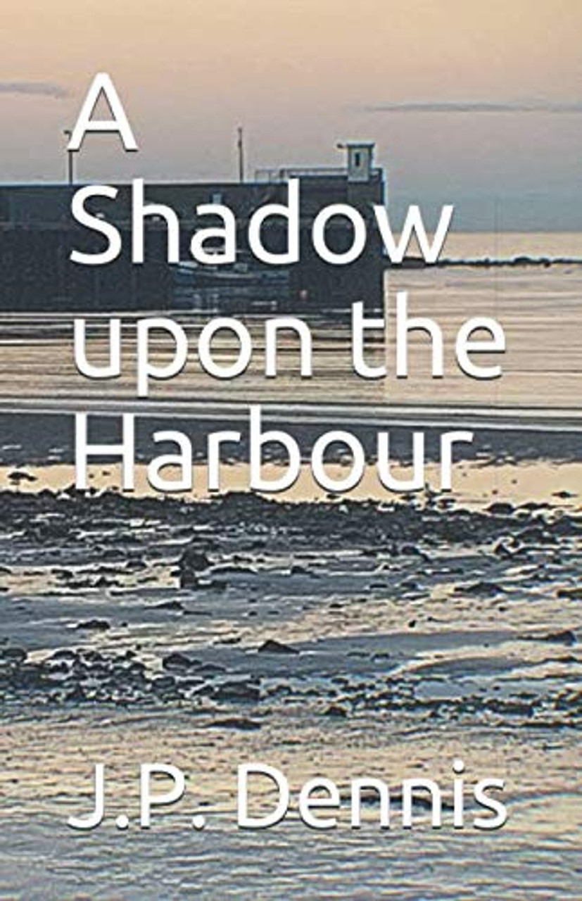 J.P. Dennis / A Shadow upon the Harbour (Large Paperback)