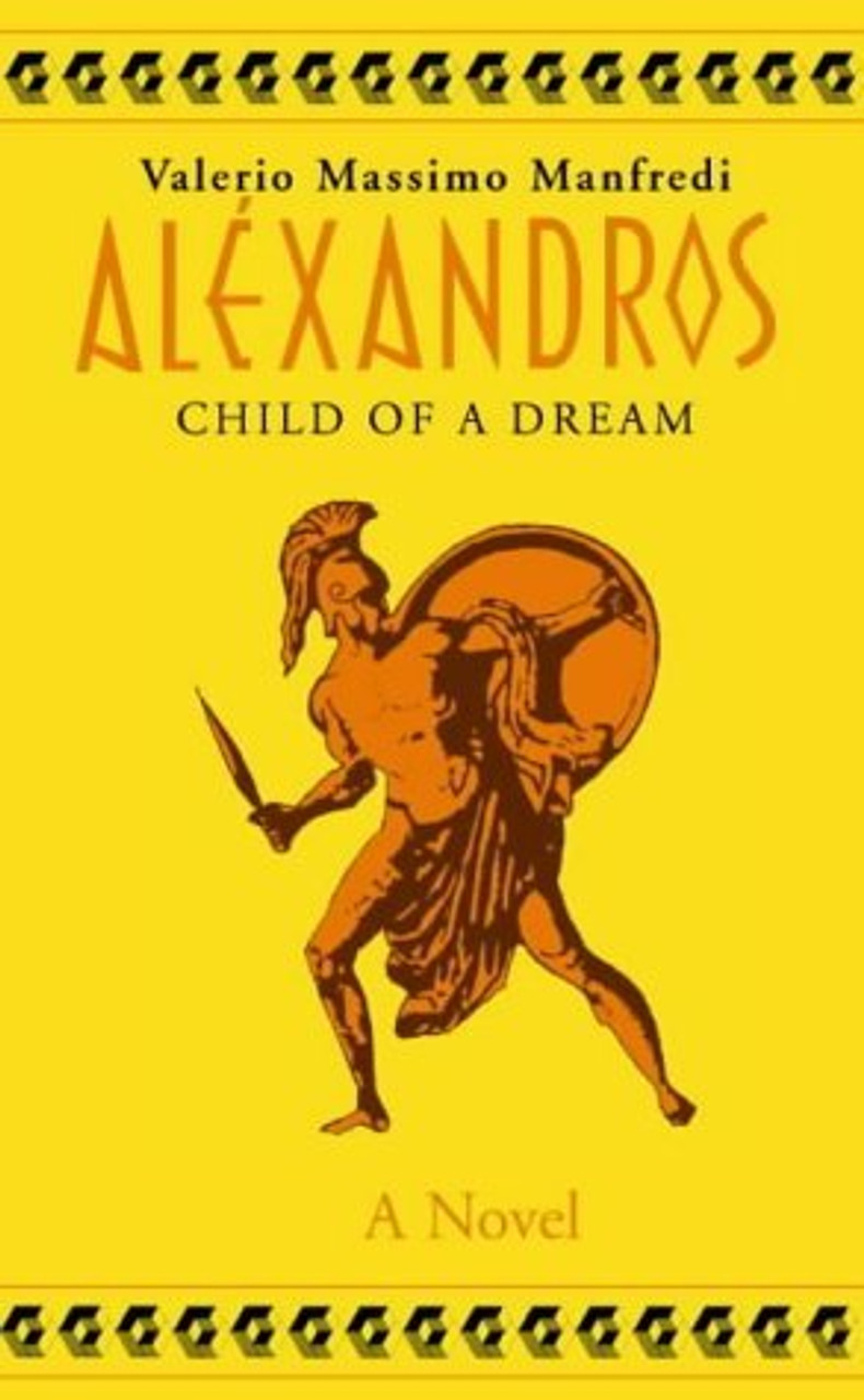 Valerio Massimo Manfredi / Alexander, Vol 1: Child of a Dream (Large Paperback)