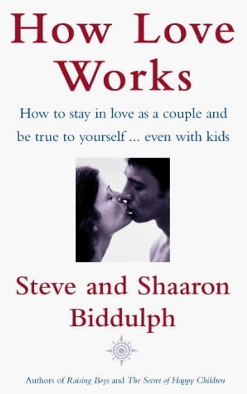 Steve Biddulph / How Love Works : The Nuts, Bolts and Roses of Staying in Love As a Couple - Even with Kids (Large Paperback)