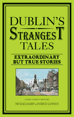 Michael B. Barry / Dublin's Strangest Tales: Extraordinary but True Stories (Large Paperback)