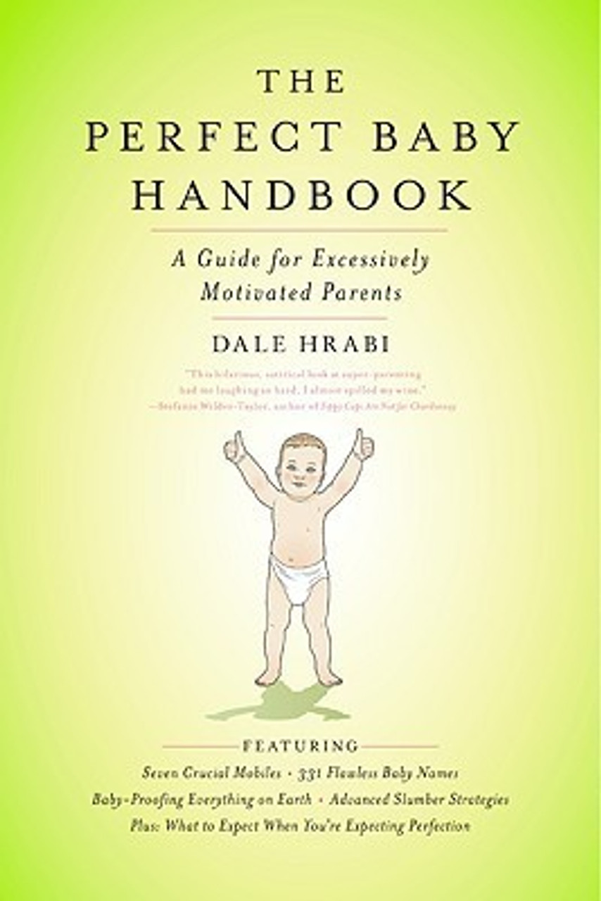 Dale Hrabi / The Perfect Baby Handbook: A Guide for Excessively Motivated Parents (Large Paperback)