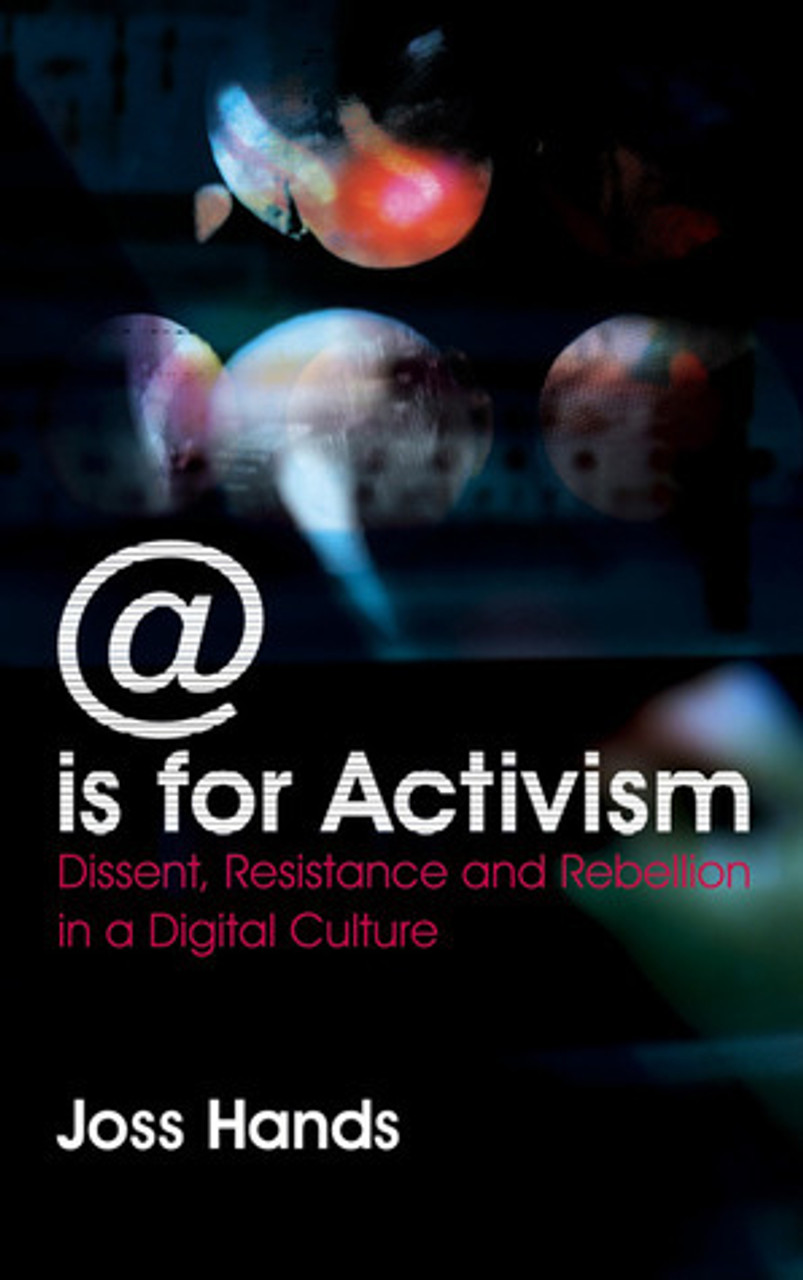 Joss Hands / @ is for Activism: Dissent, Resistance and Rebellion in a Digital Culture (Large Paperback)