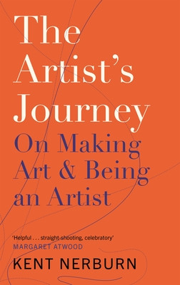 Kent Nerburn / The Artist's Journey: On Making Art and Being an Artist (Large Paperback)