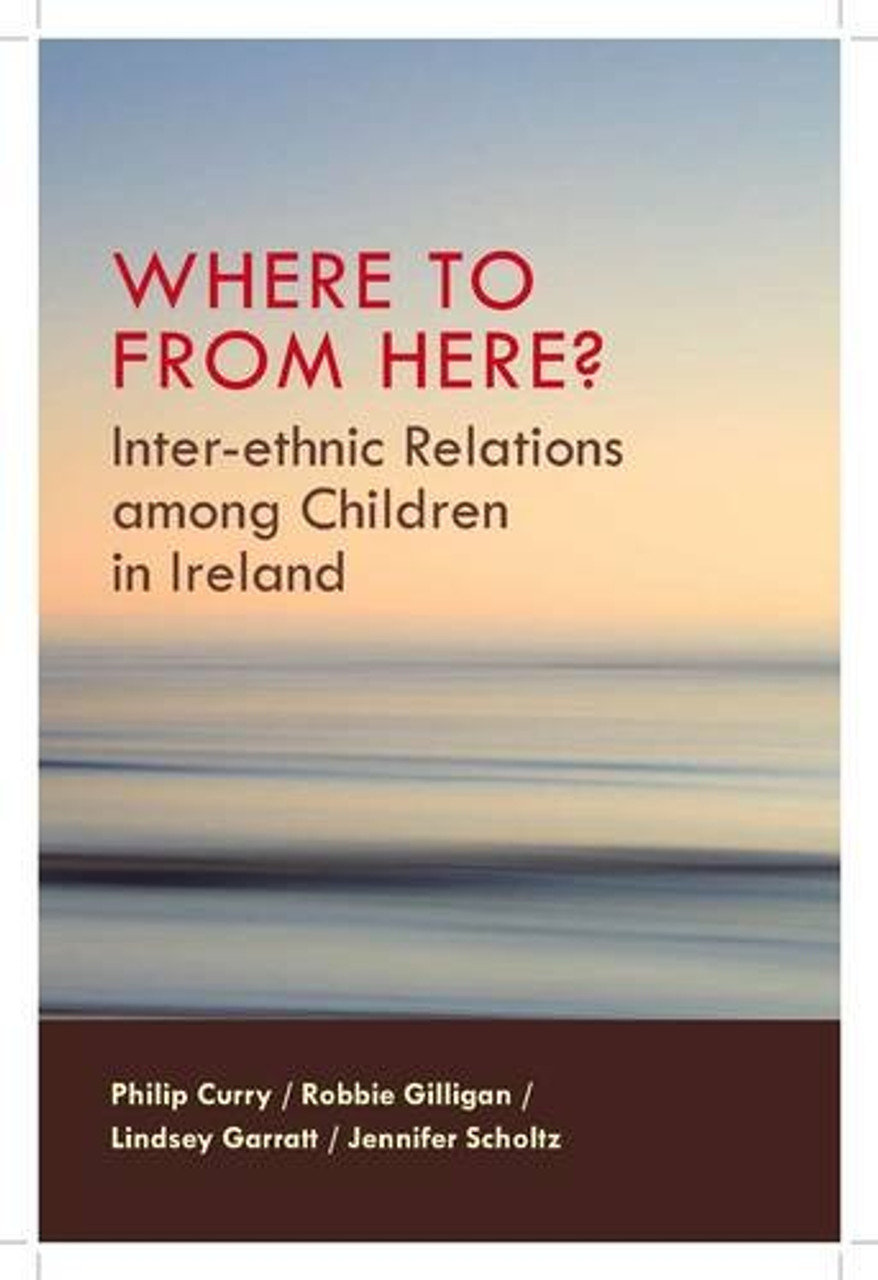 Philip Curry & Robbie Gilligan / Where to from Here? Inter ethnic Relations Among Children in Ireland(Large Paperback)