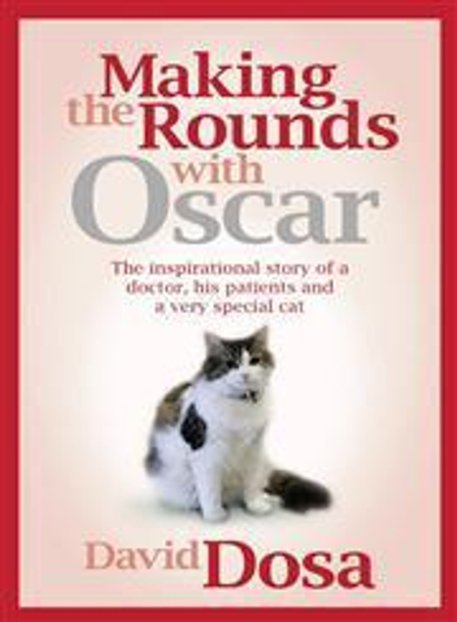 Dosa David / Making the Rounds with Oscar: The Inspirational Story of a Doctor, His Patients, and a Very Special Cat (Large Paperback)