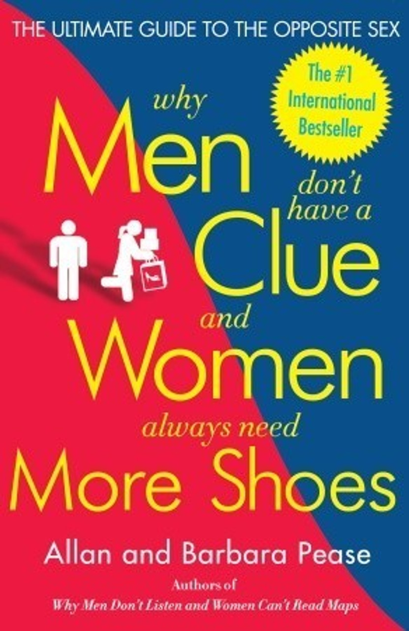 Allan Pease ,  Barbara Pease / Why Men Don't Have a Clue and Women Always Need More Shoes: The Ultimate Guide to the Opposite Sex (Large Paperback)
