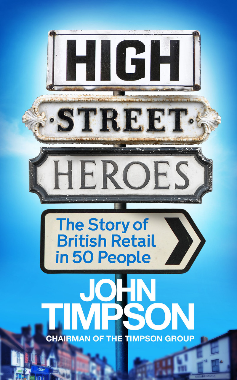 John Timpson / High Street Heroes - The Story of British Retail  (Large Paperback)