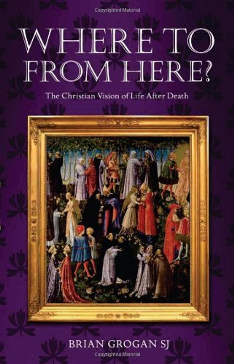 Brian Grogan / Where to from Here?: The Christian Vision of Life After Death (Large Paperback)