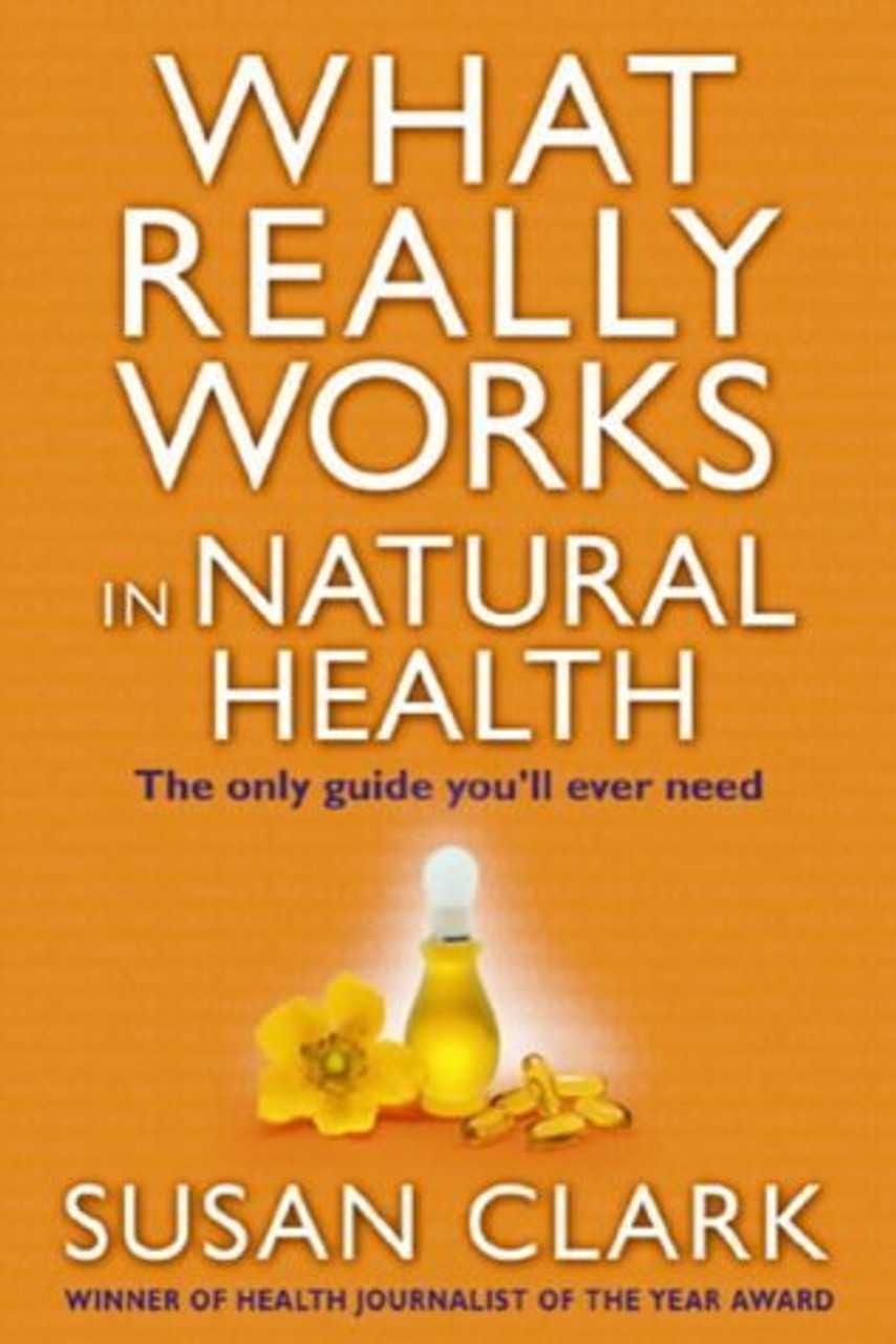 Susan Clark / What Really Works in Natural Health: The Only Guide You Will Ever Need (Large Paperback)