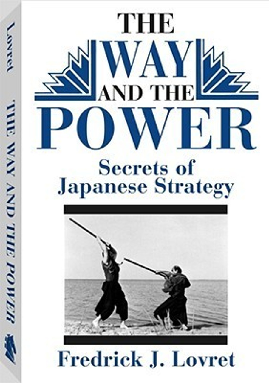 Fredrick J. Lovret / The Way And The Power: Secrets Of Japanese Strategy (Large Paperback)