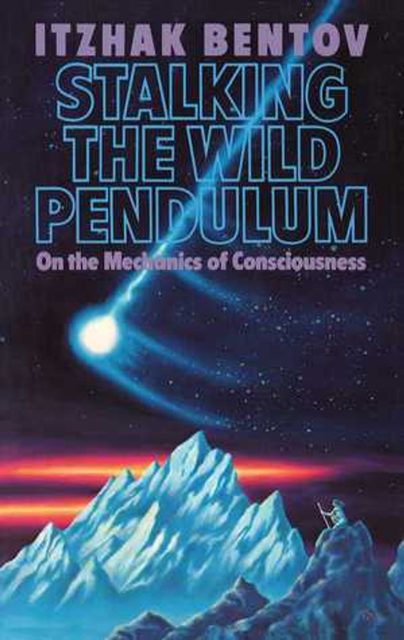 Itzhak Bentov / Stalking the Wild Pendulum : On the Mechanics of Consciousness (Large Paperback)