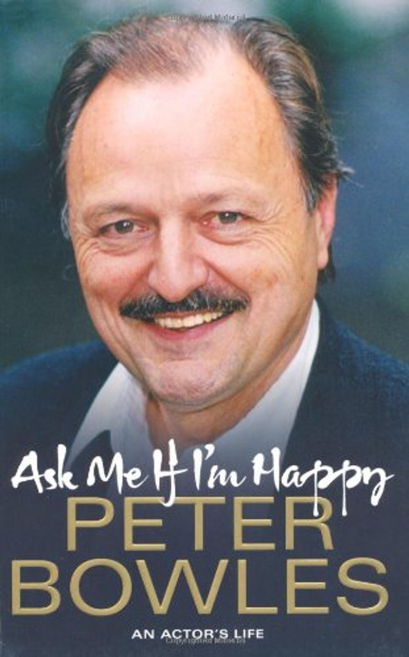 Peter Bowles / Ask Me If I'm Happy (Large Paperback)