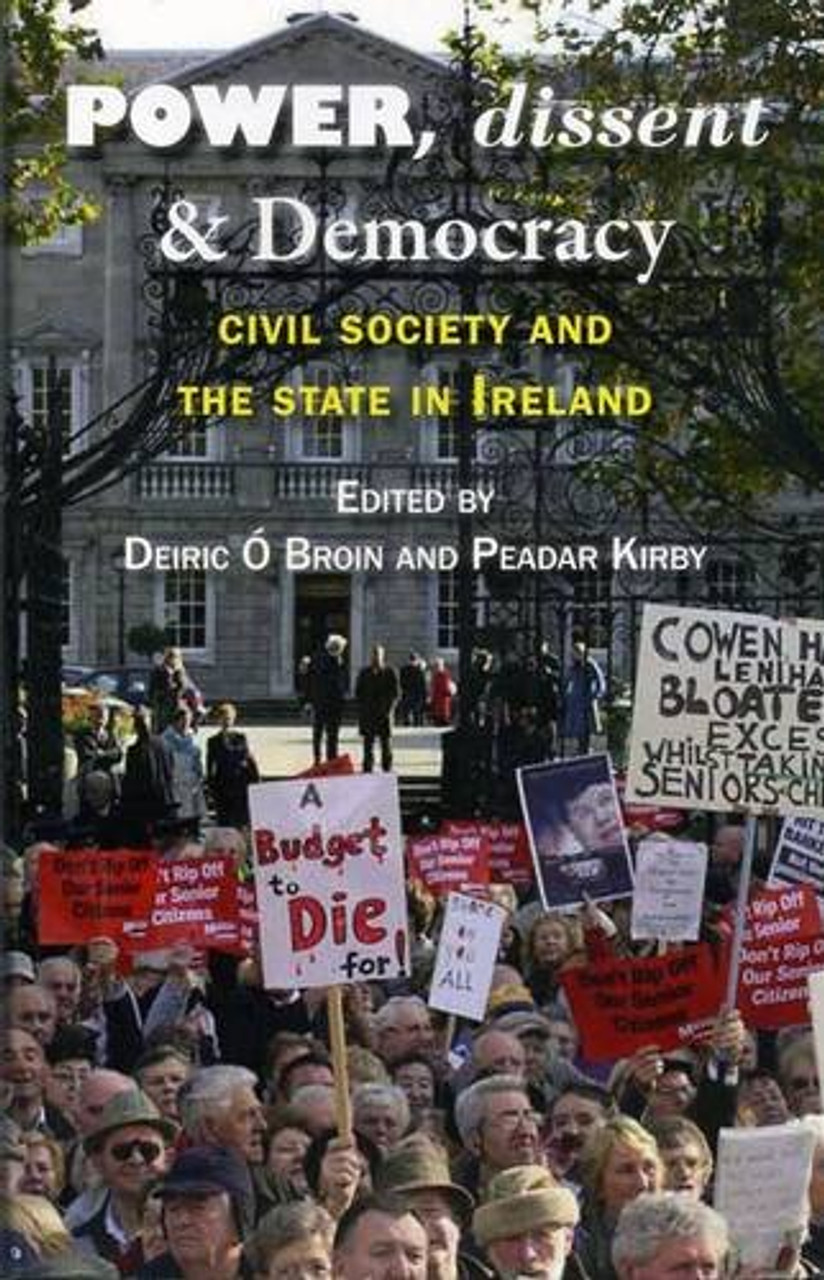 Peadar Kirby / Power, Dissent and Democracy: Civil Society and the State in Ireland (Large Paperback)