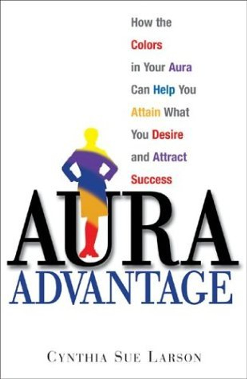 Cynthia Sue Larson / Aura Advantage: How the Colors in Your Aura Can Help You Attain What You Desire and Attract Success (Large Paperback)