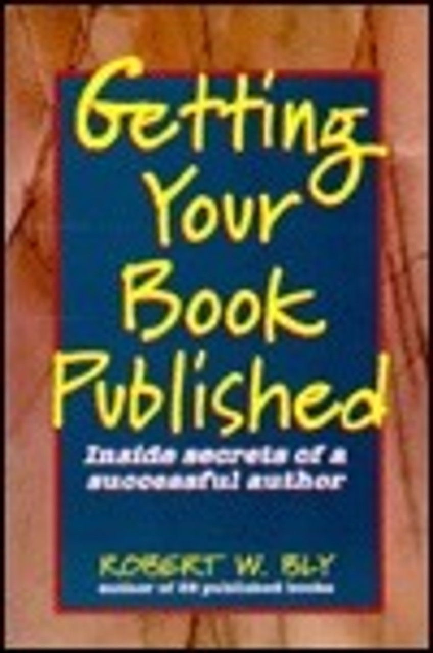 Robert W. Bly / Getting Your Book Published: Inside Secrets of a Successful Author (Large Paperback)