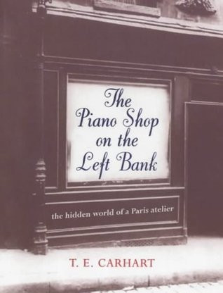 T.E. Carnhart / The Piano Shop on the Left Bank : The Hidden World of a Paris Atelier (Hardback)