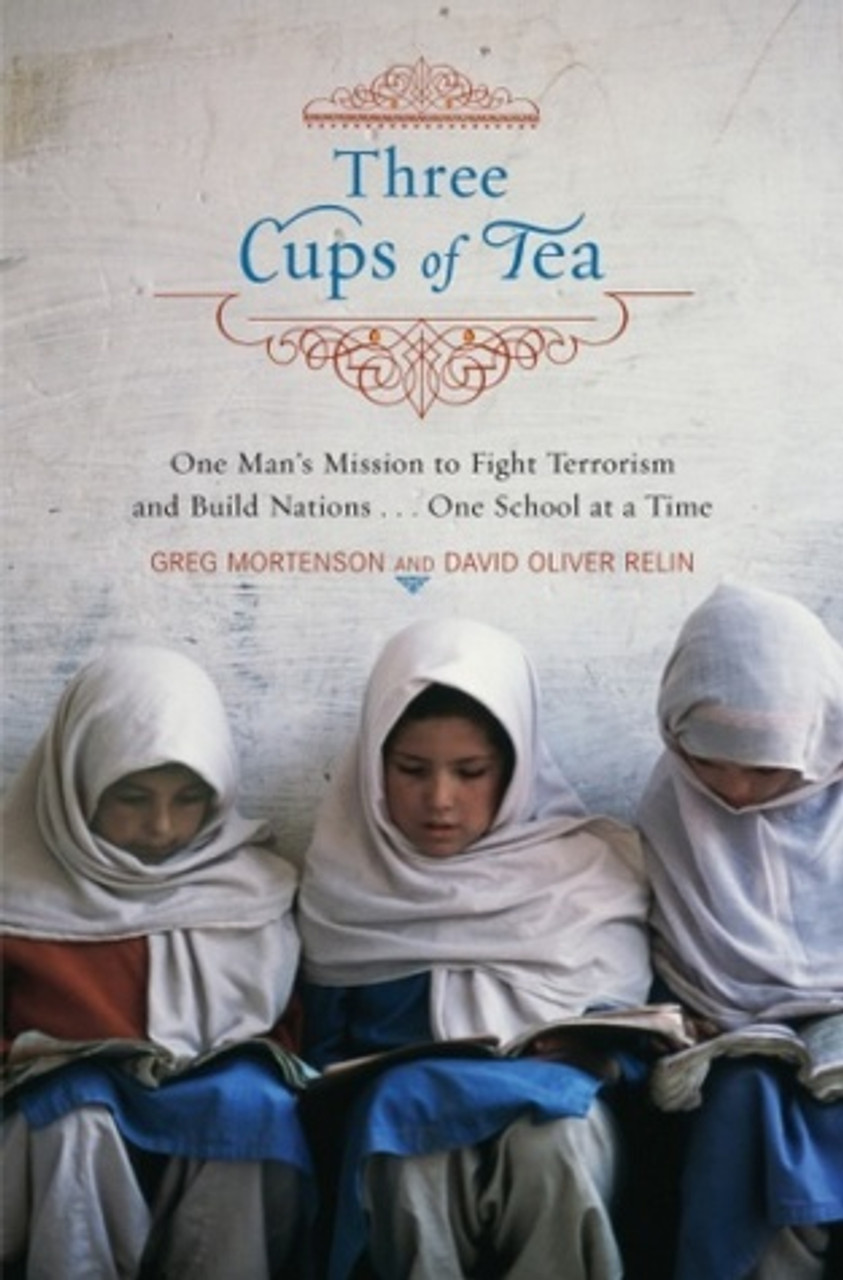 Greg Mortenson / Three Cups of Tea: One Man's Mission to Promote Peace...One School at a Time (Hardback)