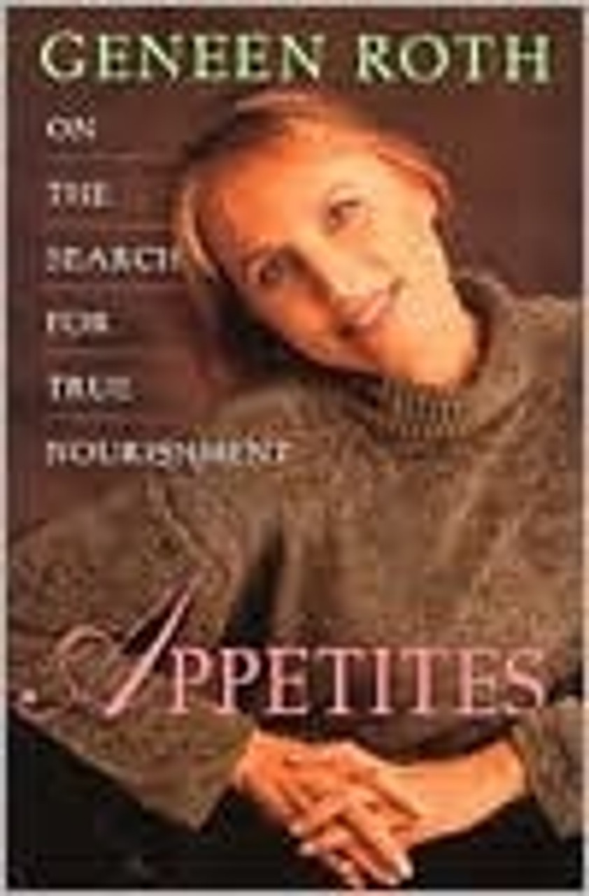 Geneen Roth / Appetites: On the Search for True Nourishment (Hardback)
