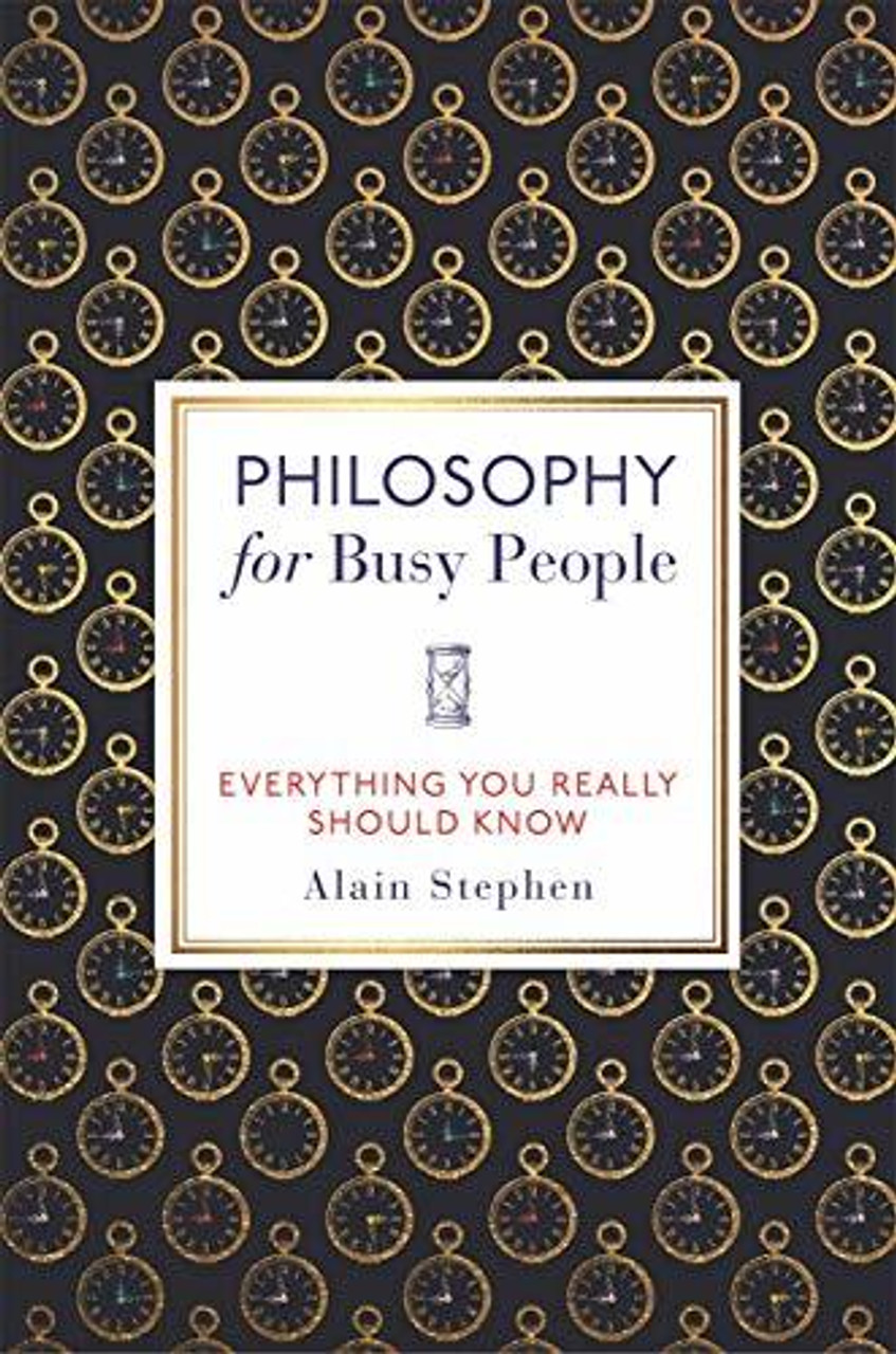 Alain Stephen / Philosophy for Busy People: Everything You Really Should Know (Hardback)