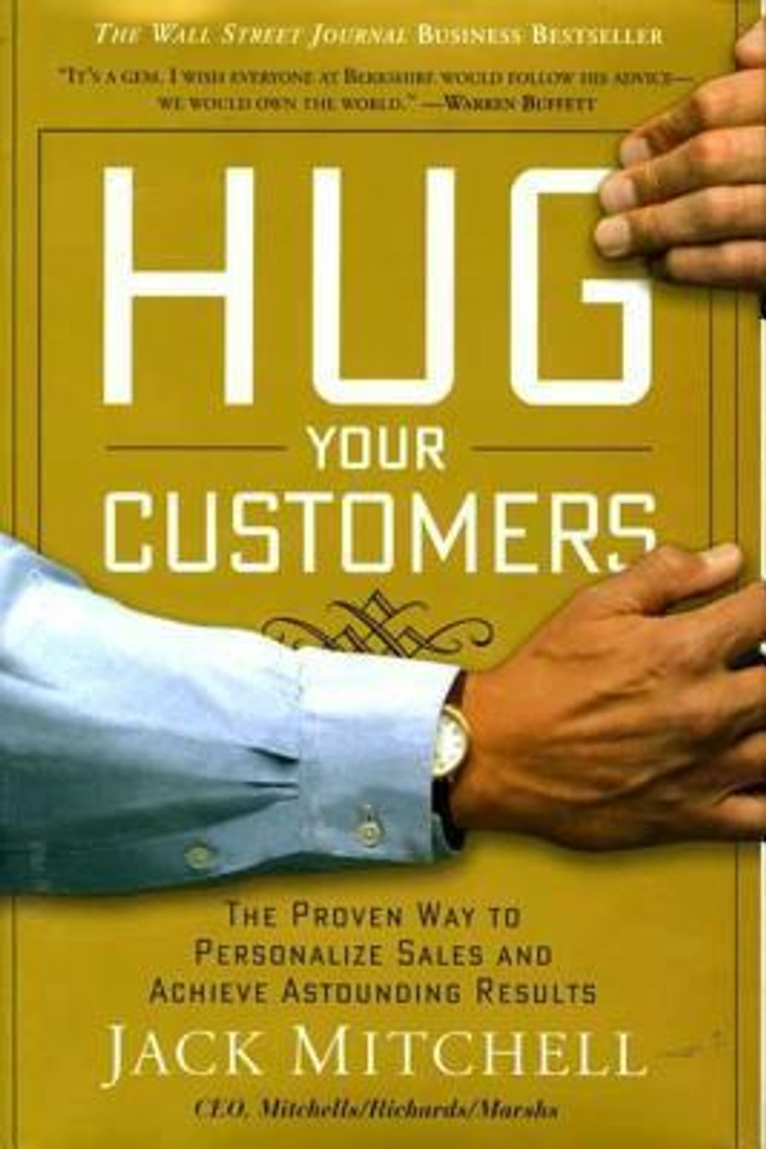 Jack Mitchell / Hug Your Customers: The Proven Way to Personalize Sales and Achieve Astounding Results (Hardback)