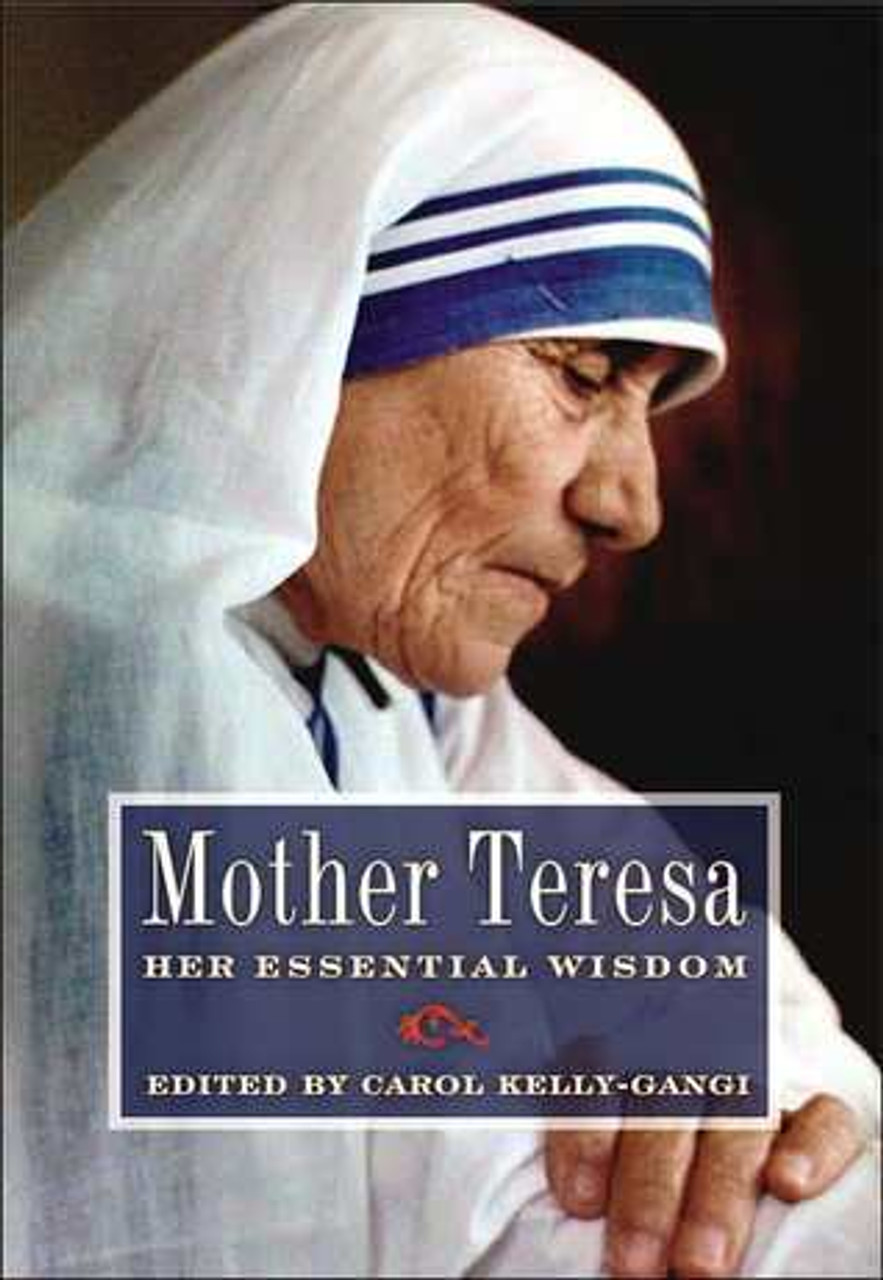 Carol Kelly-Gangi / Mother Teresa: Her Essential Wisdom (Hardback)