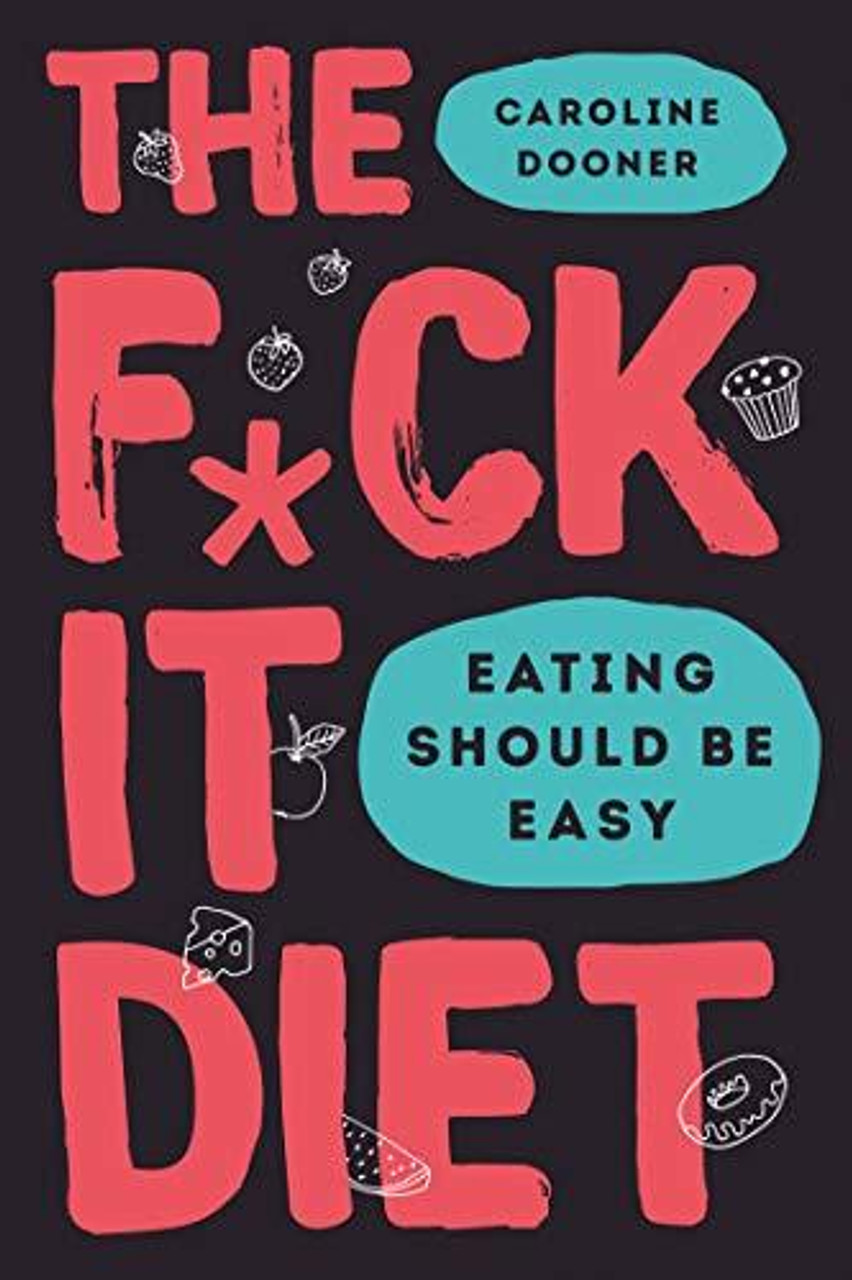 Caroline Dooner / The F*ck It Diet: Eating Should Be Easy (Hardback)