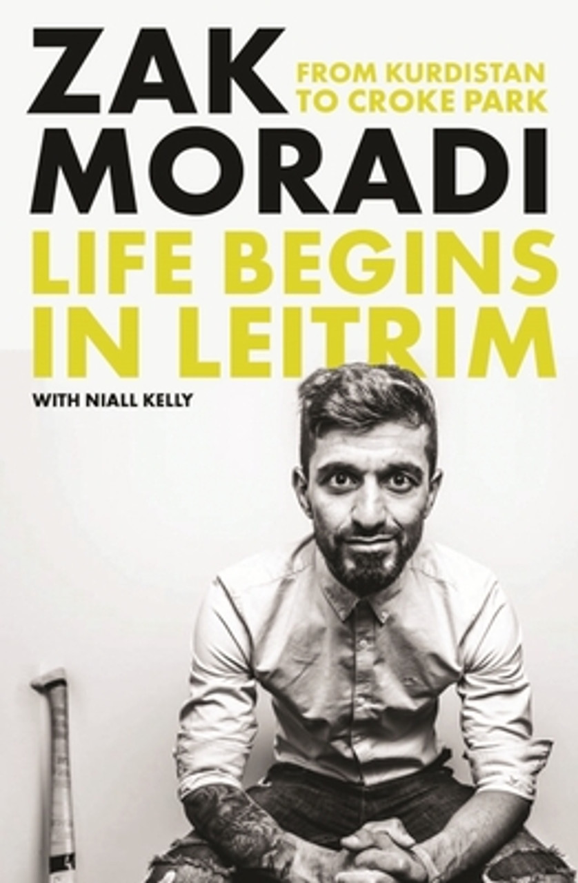 Zak Moradi / Life Begins in Leitrim: From Kurdistan to Croke Park (Hardback)