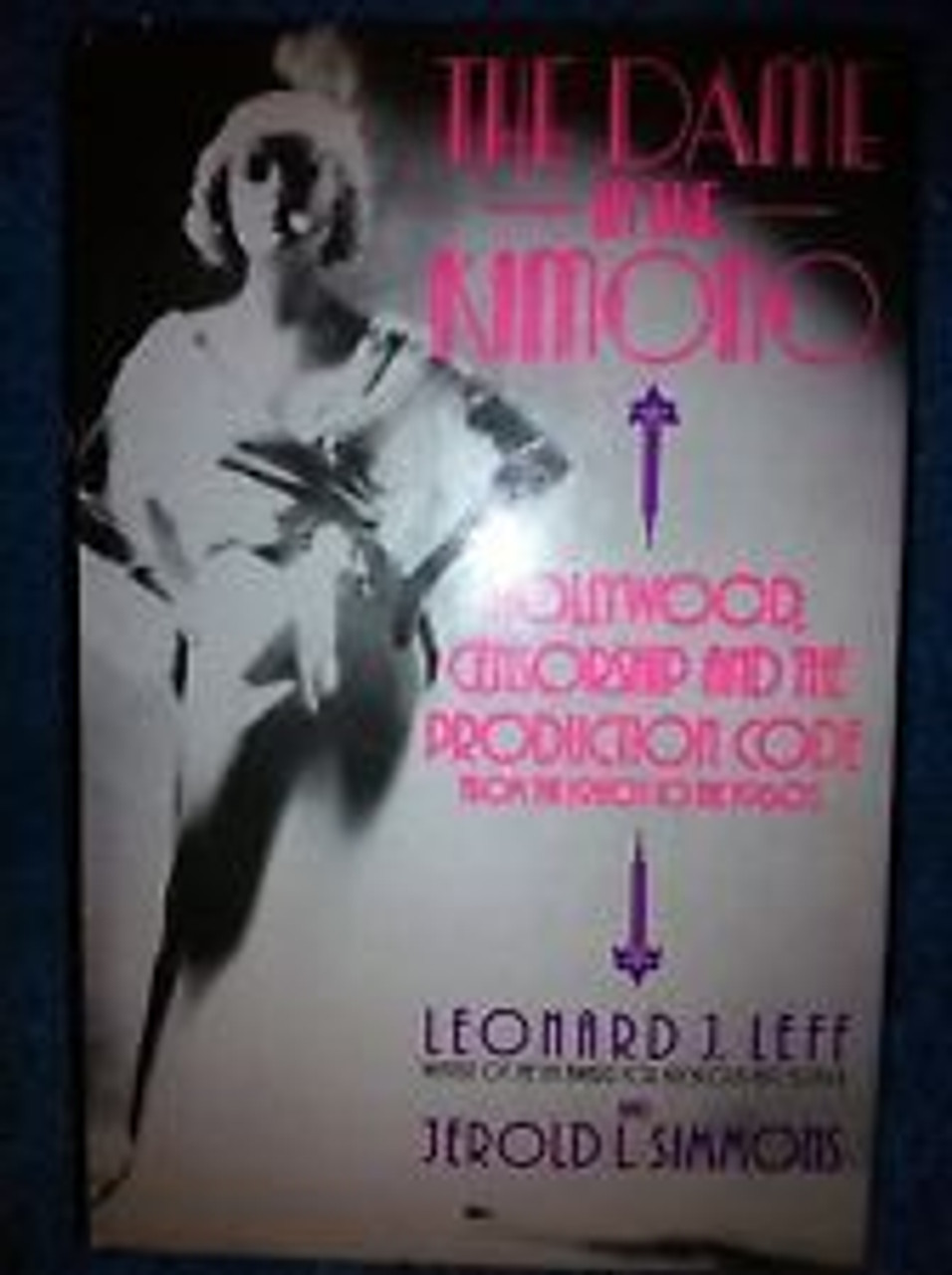 Leonard J. Leff / The Dame in the Kimono: Hollywood, Censorship, and the Production Code (Hardback)