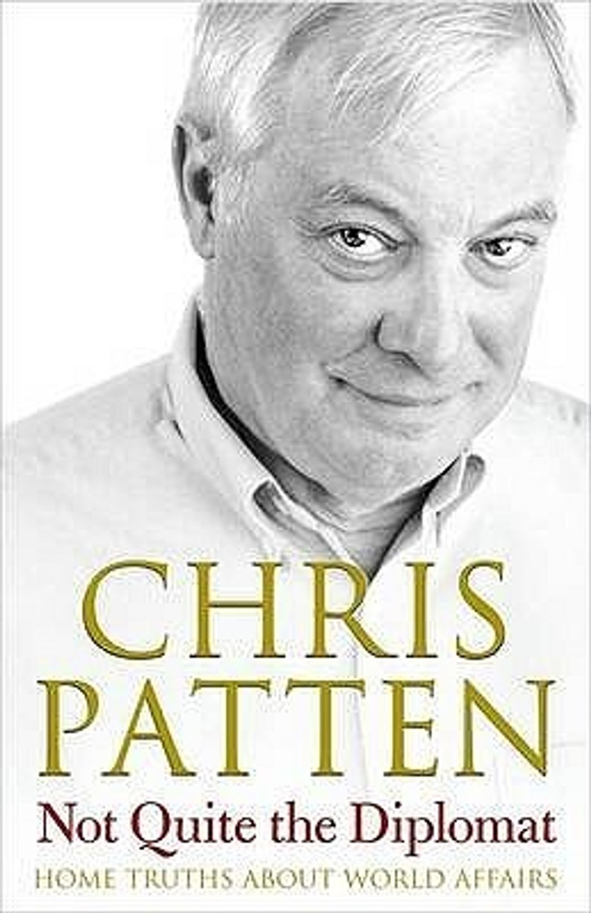 Chris Patten / Not Quite the Diplomat: Home Truths About World Affairs (Hardback)