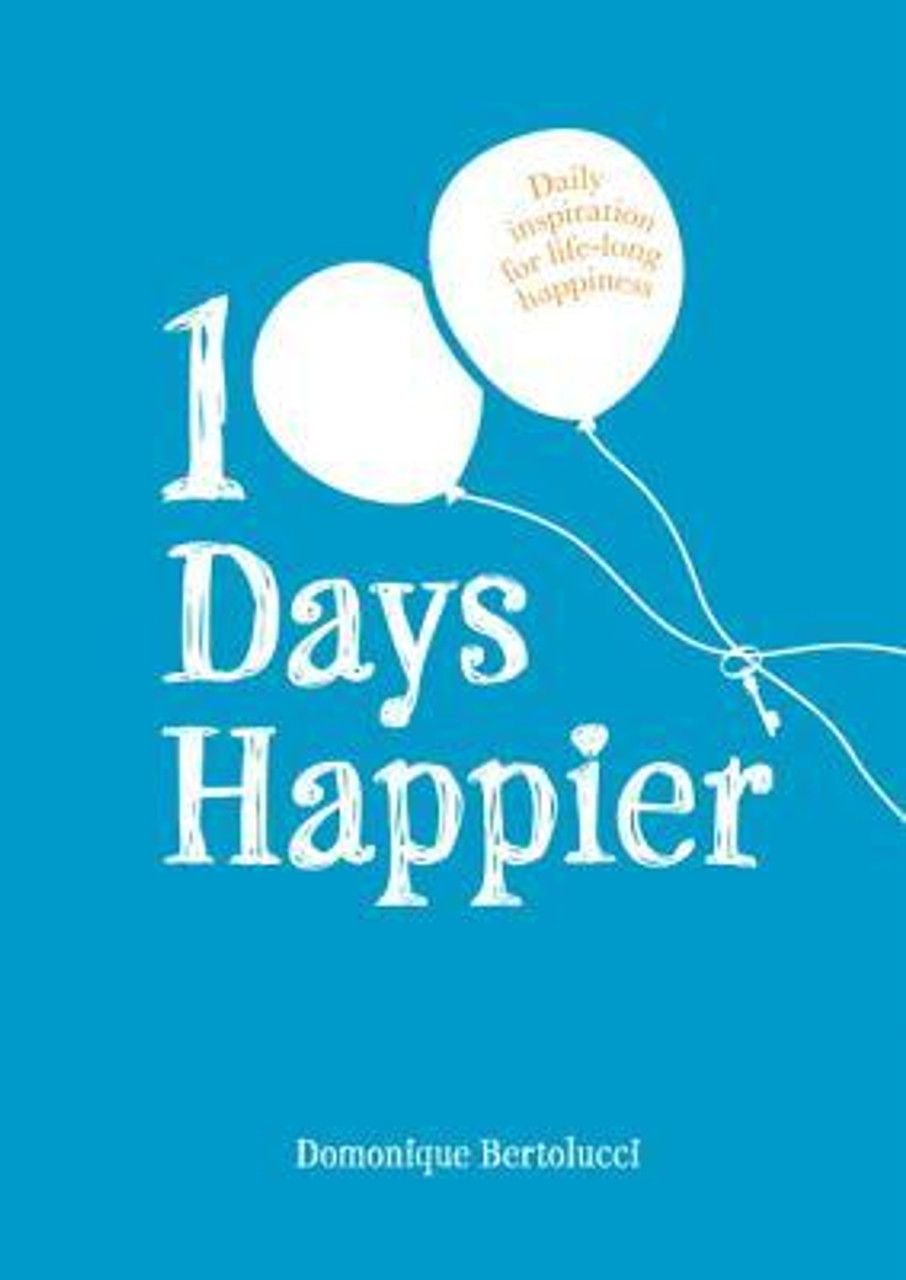 Domonique Bertolucci / 100 Days Happier: Daily Inspiration for Life-Long Happiness (Hardback)