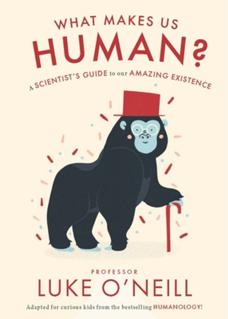 Professor Luke O'Neill / What Makes Us Human: A Scientist’s Guide to our Amazing Existence (Hardback)