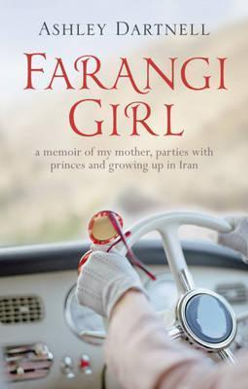 Ashley Dartnell / Farangi Girl: A Memoir of My Mother, Parties with Princes and Growing Up in Iran (Hardback)