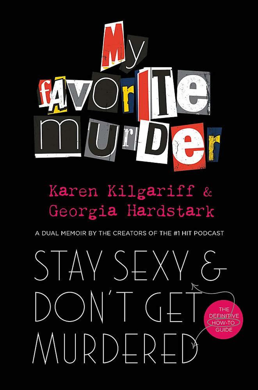 Georgia Hardstark / Stay Sexy and Don't Get Murdered: The Definitive How-To Guide From the My Favorite Murder Podcast (Hardback)