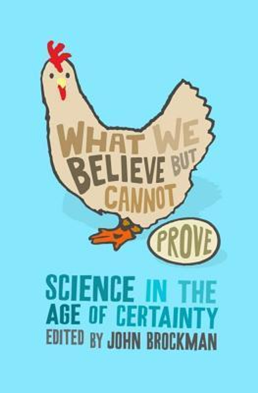 John Brockman / What We Believe But Cannot Prove: Today's Leading Thinkers on Science in the Age of Certainty (Hardback)