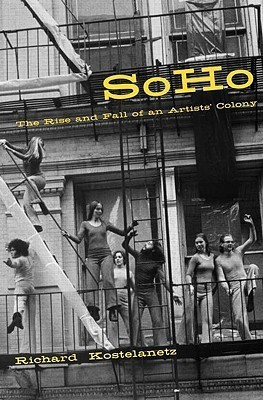 Richard Kostelanetz / Soho : The Rise and Fall of an Artist's Colony (Hardback)