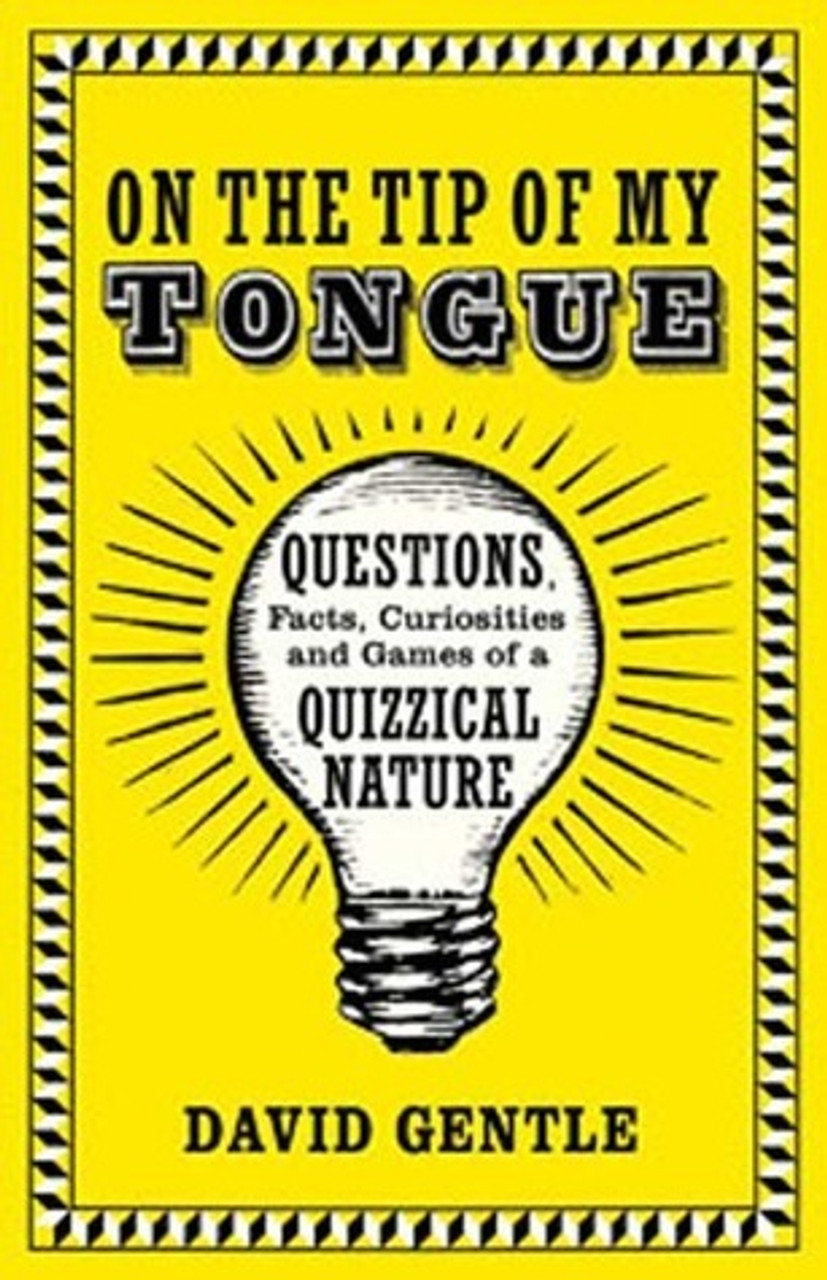 David Gentle / On the Tip of My Tongue: Questions, Facts, Curiosities, and Games of a Quizzical Nature (Hardback)