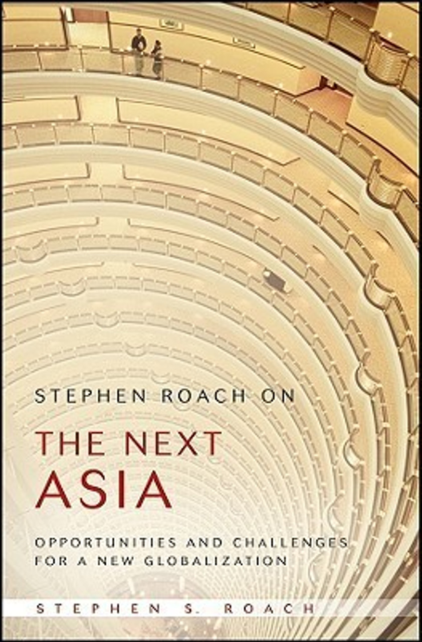 Stephen S. Roach / Stephen Roach on the Next Asia: Opportunities and Challenges for a New Globalization (Hardback)