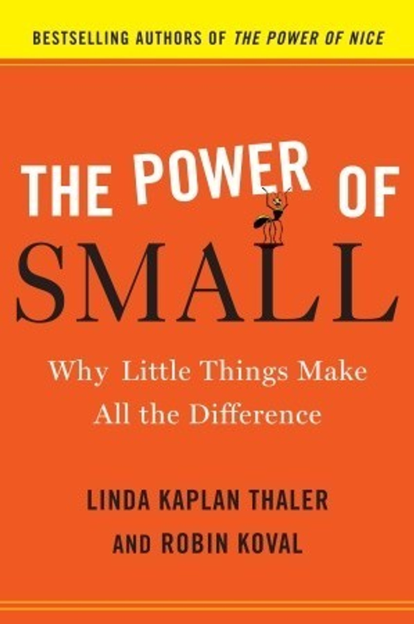 Linda Kaplan Thaler / The Power of Small: Why Little Things Make All the Difference (Hardback)