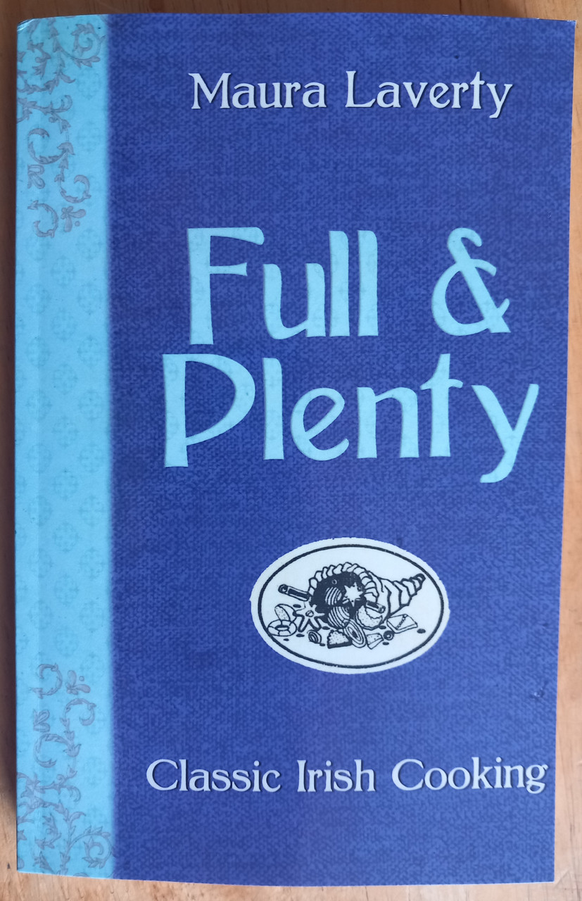 Maura Laverty - Full and Plenty - Classic Irish Cooking - 2009 PB Editon