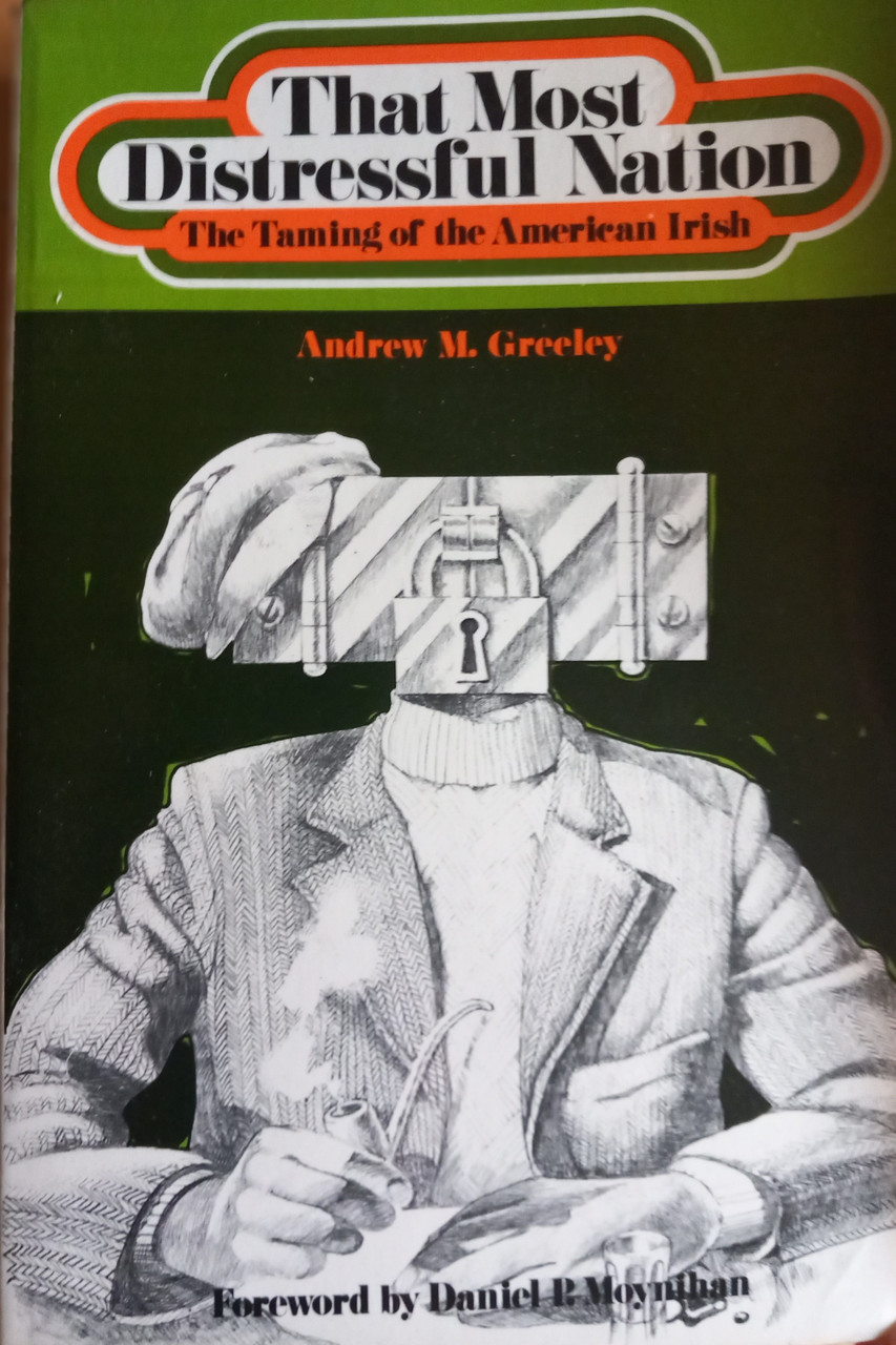 Andrew M Greeley - That Most Distressful Nation  : The Taming of the American Irish - PB  1972