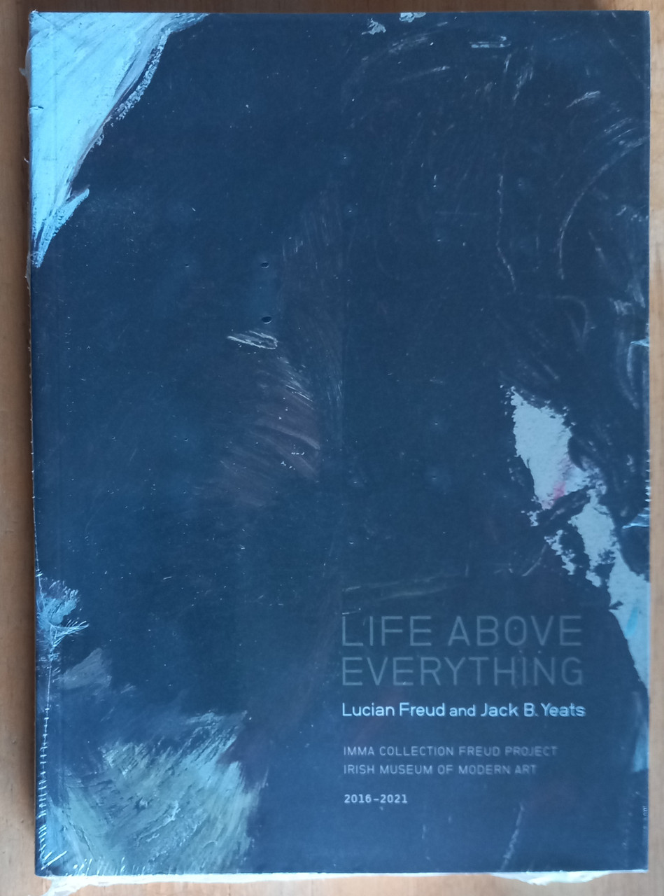 Christina Kennedy & Nathan O'Donnell  ( IMMA ) - Life Above Everything - Lucian Freud and Jack B Yeats - PB - 2019