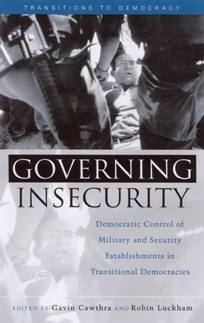 Gavin Cawthra / Governing Insecurity: Democratic Control of Military and Security Establishments in Transitional Democracies (Large Paperback)