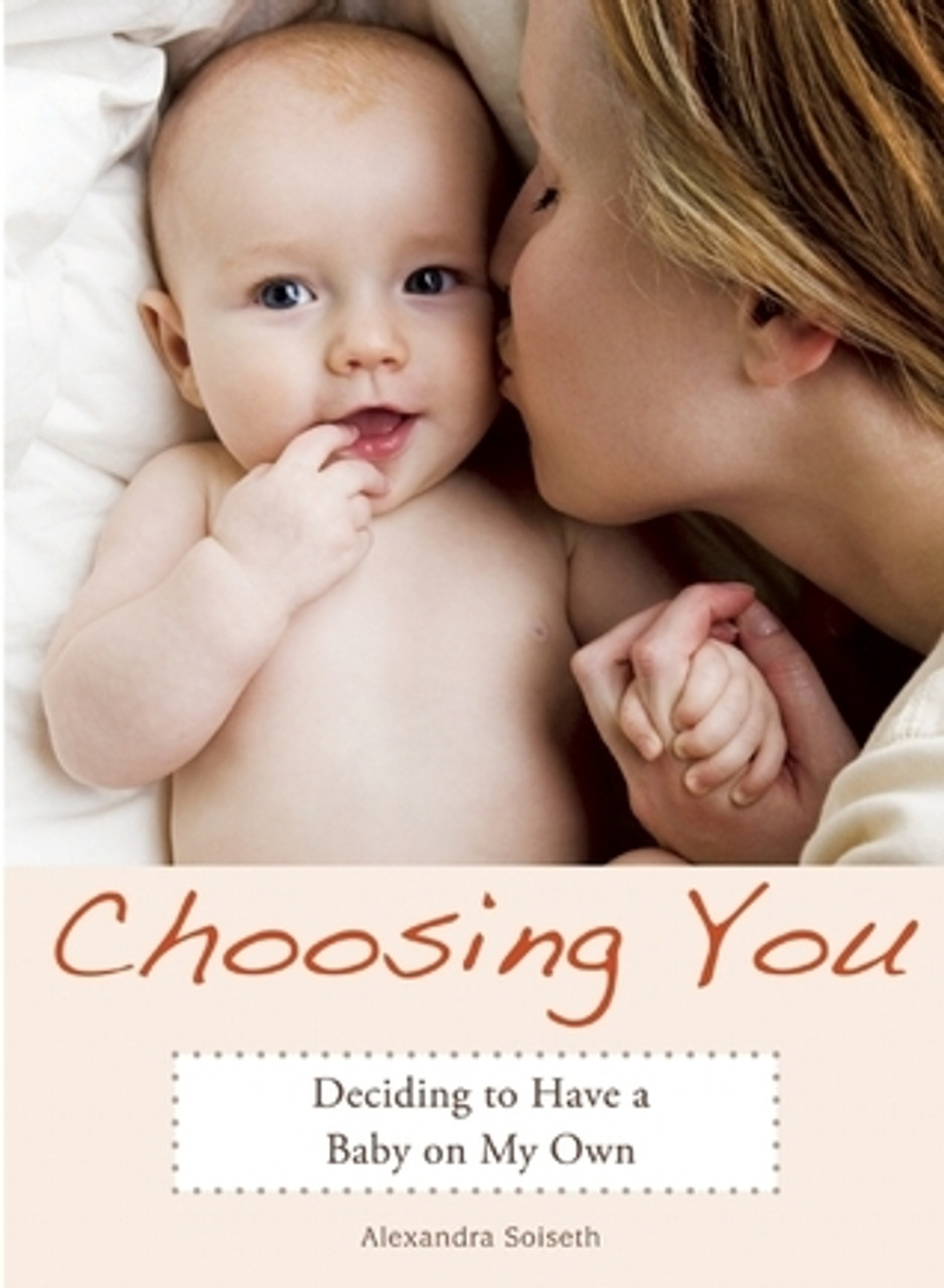 Alexandra Soiseth / Choosing You: Deciding to Have a Baby on My Own (Large Paperback)