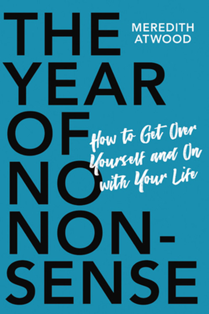 Meredith Atwood / The Year of No Nonsense: How to Get Over Yourself and On with Your Life (Large Paperback)