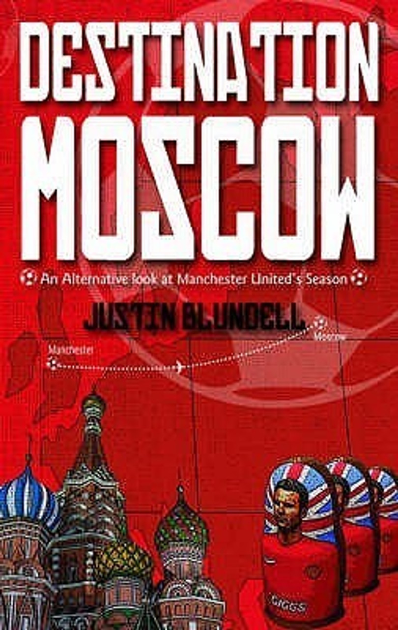 Justin Blundell / Destination Moscow - Manchester United 2007-2008  (Large Paperback)