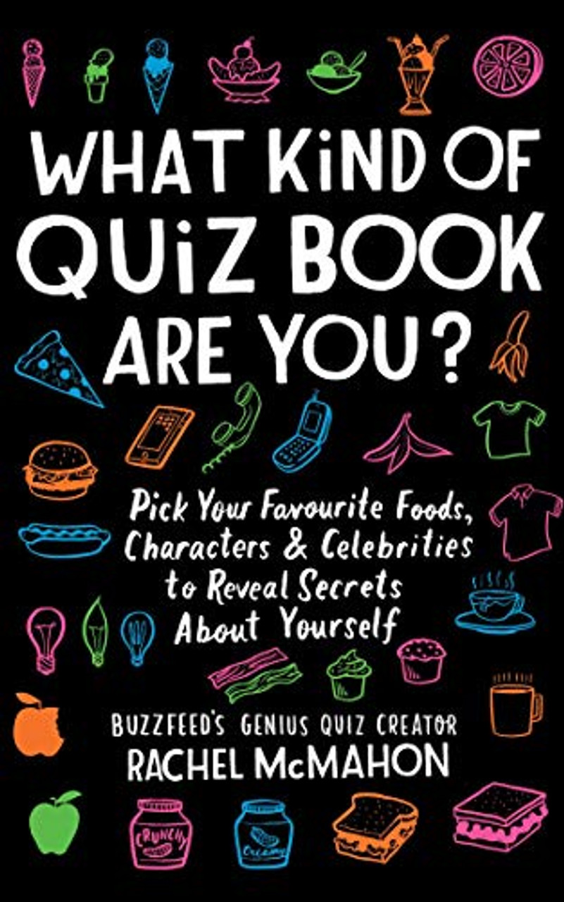 Rachel McMahon / What Kind of Quiz Book Are You?: Pick your Favourite Foods, Characters and Celebrities to Reveal Secrets About Yourself (Large Paperback)